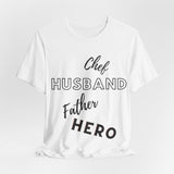 Chef, Hero, Husband, Father, Dad, Unisex Jersey Short Sleeve Tee