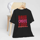 Bake, Create, Cure Tee