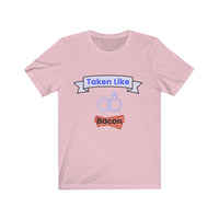 Taken Like Bacon Short Sleeve Tee